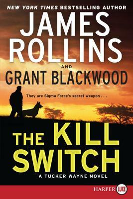 The Kill Switch: A Tucker Wayne Novel by Grant Blackwood, James Rollins