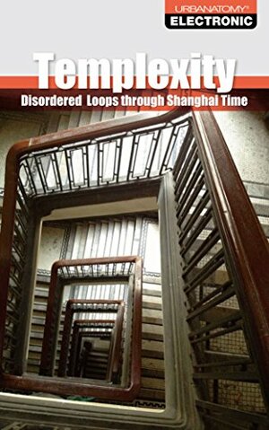 Templexity: Disordered Loops through Shanghai Time by Nick Land