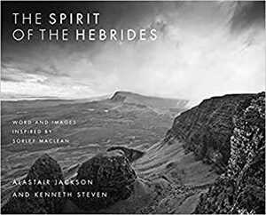 The Spirit of the Hebrides: Word and Images Inspired by Sorley MacLean by Kenneth Steven
