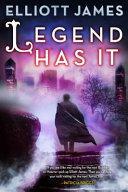 Legend Has It by Elliott James