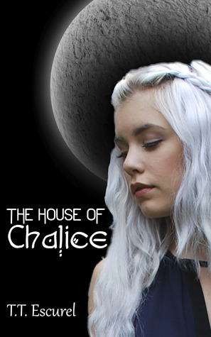 The House of Chalice by T.T. Escurel