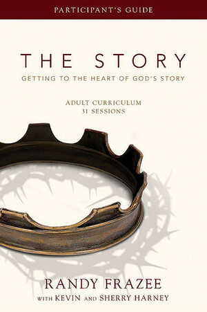 The Story Adult Curriculum Participant's Guide: Getting to the Heart of God's Story by Max Lucado, Randy Frazee, Kevin G. Harney, Sherry Harney