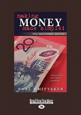 Making Money Made Simple: The Aim of This Book Is to Cover the Essentials of Money, Investment, Borrowing and Personal Finance in a Simple Way. by Noel Whittaker