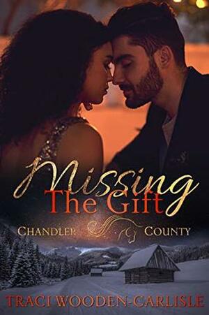 Missing the Gift (A Chandler County Novel Book 3) by Traci Wooden-Carlisle