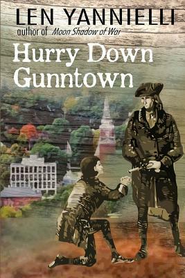 Hurry Down Gunntown: A Small Town Saga of a Stolen Boy and Land Saved by Len Yannielli