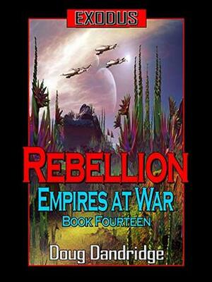 Exodus: Empires at War: Book 14: Rebellion. by Doug Dandridge