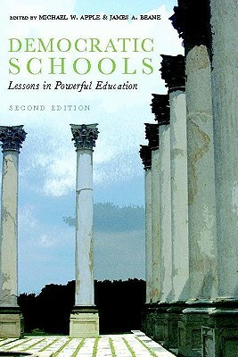 Democratic Schools, Second Edition: Lessons in Powerful Education by James Beane, Michael Apple