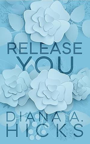 Release You by Diana A. Hicks