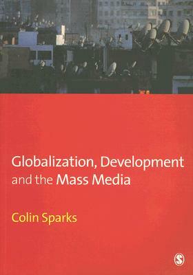 Globalization, Development and the Mass Media by Colin Sparks
