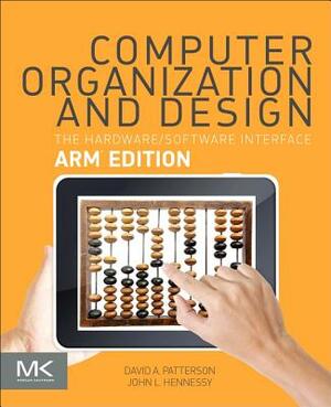 Computer Organization and Design Arm Edition: The Hardware Software Interface by David A. Patterson, John L. Hennessy