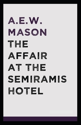 The Affair at the Semiramis Hotel Illustrated by A.E.W. Mason