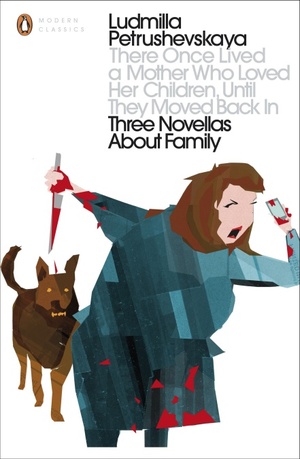 There Once Lived a Mother Who Loved Her Children, Until They Moved Back In: Three Novellas About Family by Ludmilla Petrushevskaya