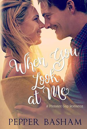 When You Look at Me by Pepper Basham