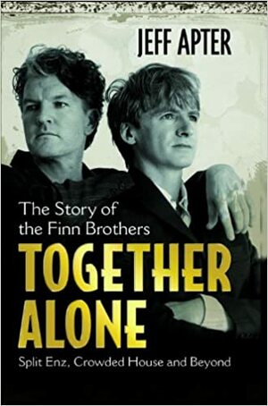 Together Alone: The Story of the Finn Brothers by Jeff Apter