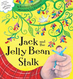 Jack and the Jelly Bean Stalk by Rachael Mortimer, Liz Pichon