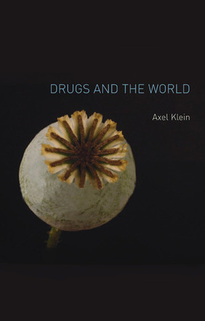 Drugs and the World by Axel Klein