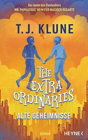 The Extraordinaries – Alte Geheimnisse by TJ Klune