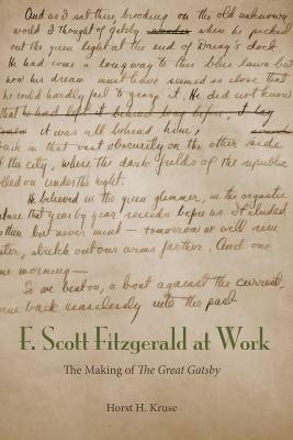 F. Scott Fitzgerald at Work: The Making of the Great Gatsby by Horst H. Kruse