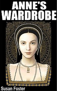 Anne's Wardrobe: Anne Boleyn picture book about her wardrobe, personal effects and quotes by Susan Foster