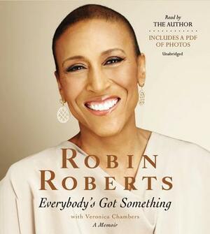 Everybody's Got Something by Veronica Chambers, Robin Roberts