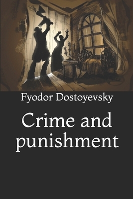 Crime and punishment by Fyodor Dostoevsky