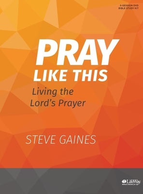 Pray Like This - Leader Kit by Michael Kelley, Steve Gaines