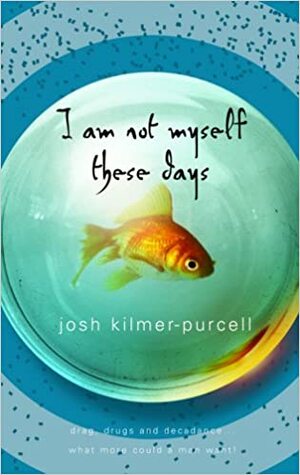 I Am Not Myself These Days by Josh Kilmer-Purcell