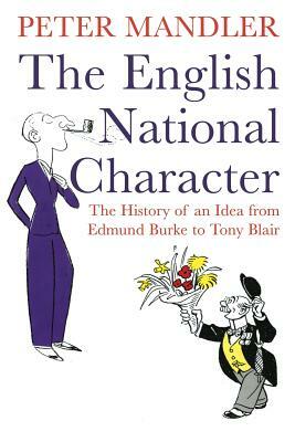 The English National Character: The History of an Idea from Edmund Burke to Tony Blair by Peter Mandler