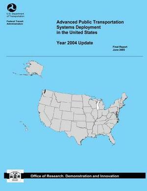 Advanced Public Transportation Systems Deployment in the United States: Year 2004 Update by U. S. Department of Transportation