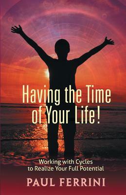 Having the Time of your Life by Paul Ferrini