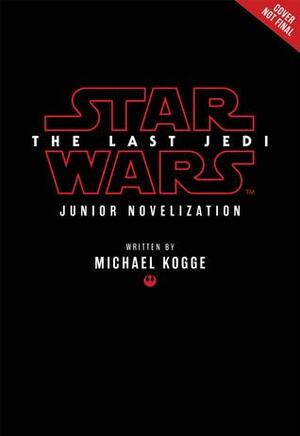 The Last Jedi- A Junior Novel by Michael Kogge