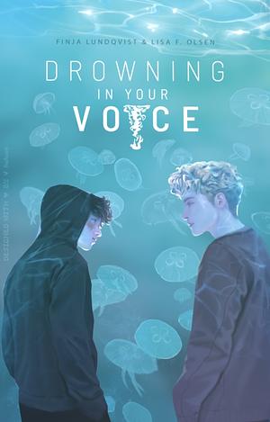 Drowning In Your Voice by Finja Lundqvist, Lisa F. Olsen