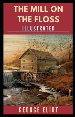 The Mill on the Floss Illustrated by George Eliot