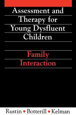 Assessment and Therapy for Young Dysfluent Children: Family Interaction by Elaine Kelman, Lena Rustin