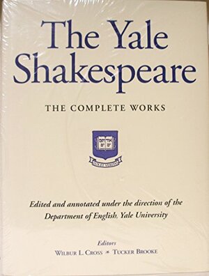 The Yale Shakespeare, the Complete Works by Charles Frederick Tucker Brooke, Wilbur Cross, William Shakespeare