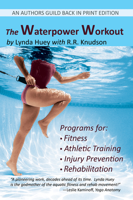The Waterpower Workout: The stress-free way for swimmers and non-swimmers alike to control weight, build strength and power, develop cardiovas by Lynda Huey