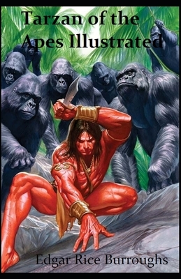 Tarzan of the Apes Illustrated by Edgar Rice Burroughs