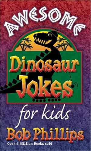 Awesome Dinosaur Jokes for Kids by Bob Phillips