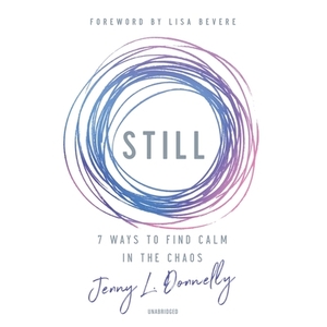 Still: 7 Ways to Find Calm in the Chaos by Jenny L. Donnelly