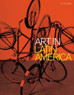Art in Latin America: 1990-2010 by Iria Candela