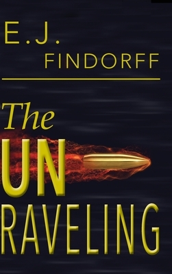 The Unraveling by E. J. Findorff