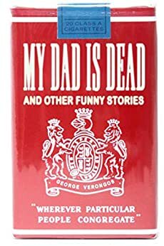 My Dad is Dead and Other Funny Stories by George Verongos