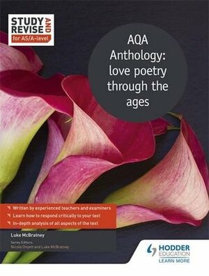 Study and Revise for As/A-Level: Aqa Anthology: Love Poetry Through the Ages by Luke McBratney