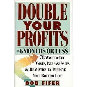 Double Your Profits in 6 Months or Less by Bob Fifer, Bob Fifer