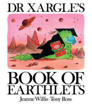 Dr Xargle's Book of Earthlets by Jeanne Willis, Tony Ross