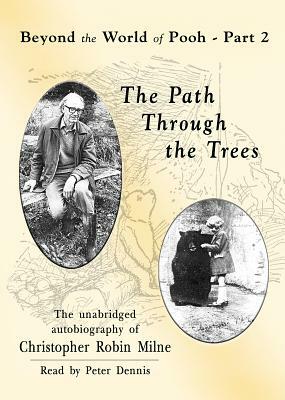 The Path Through the Trees: Beyond the World of Pooh, Part 2 by Christopher Milne