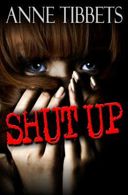 Shut Up by Anne Tibbets