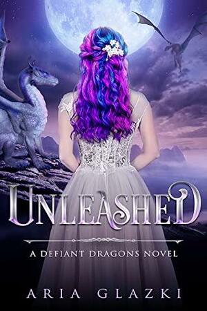 Unleashed (Defiant Dragons, #1) by Aria Glazki