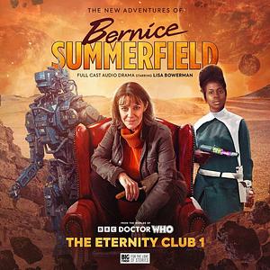 The New Adventures of Bernice Summerfield Volume 08: The Eternity Club 1 by James Goss