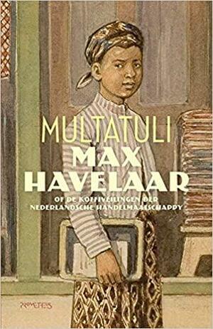 Max Havelaar, of de koffiveilingen der Nederlandsche Handelmaatschappy by Annemarie Kets-Vree, Multatuli